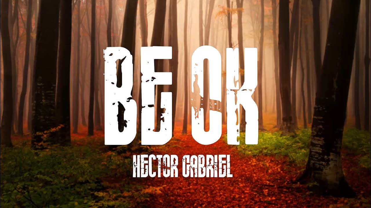 Hector Gabriel - Be Ok (Lyrics)