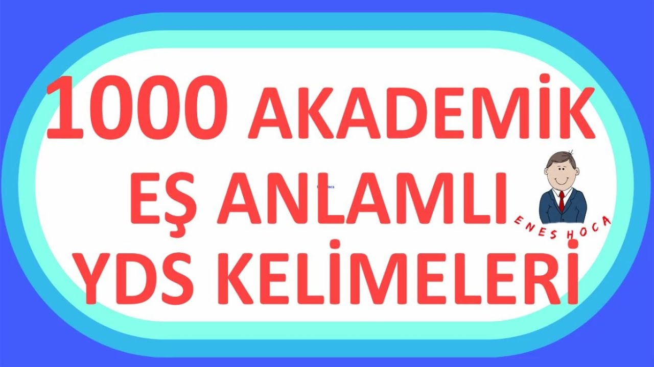 1. SEVİYE 1-1000 Adet Akademik Eş ve Zıt Anlamlı Cümle Örnekli KelimeYDS En Çok Kullanılan Kelimeler