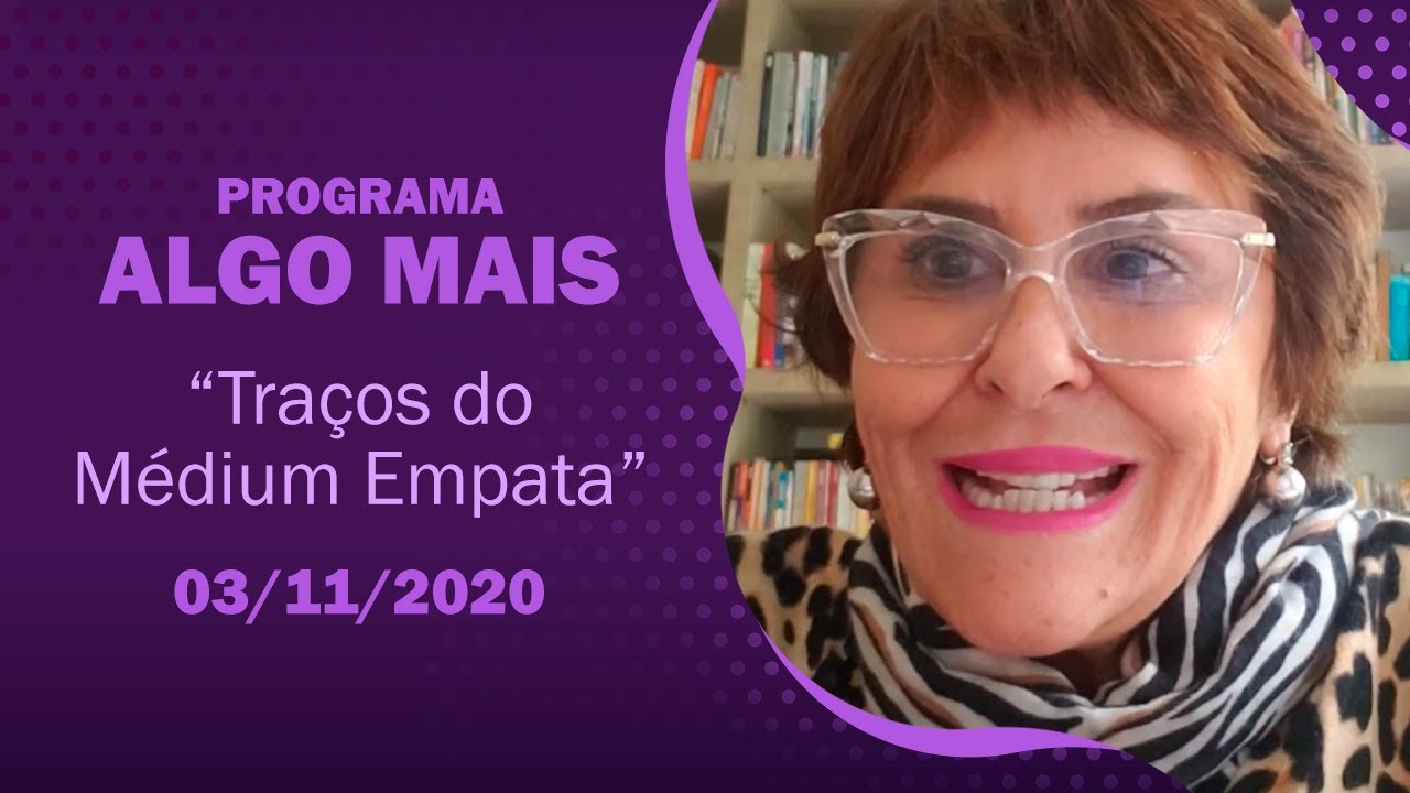 Programa Algo Mais - 03/11/2020 - Traços do Médium Empata, por Márcia Fernandes