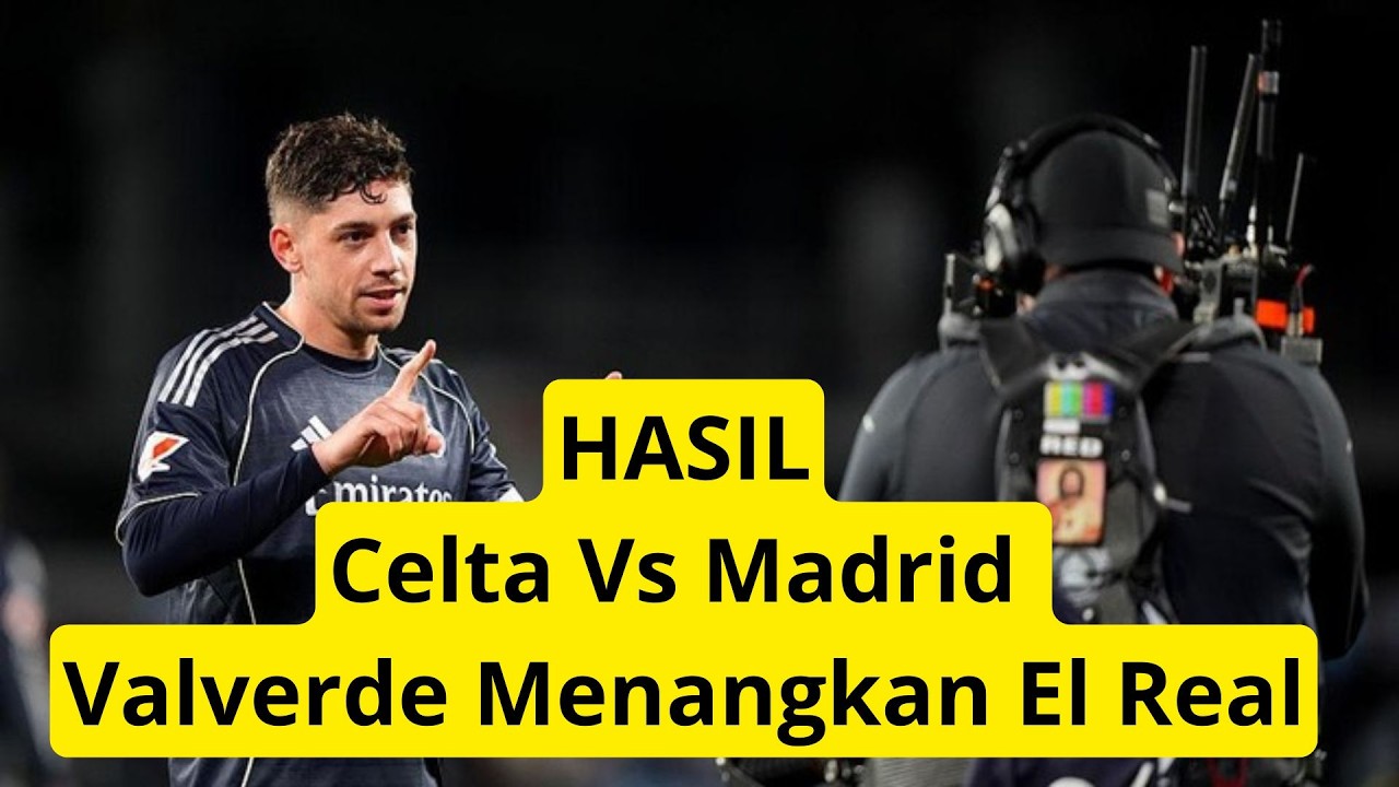 Celta Vs Madrid: Hampir imbang beruntung Valverde Menangkan El Real