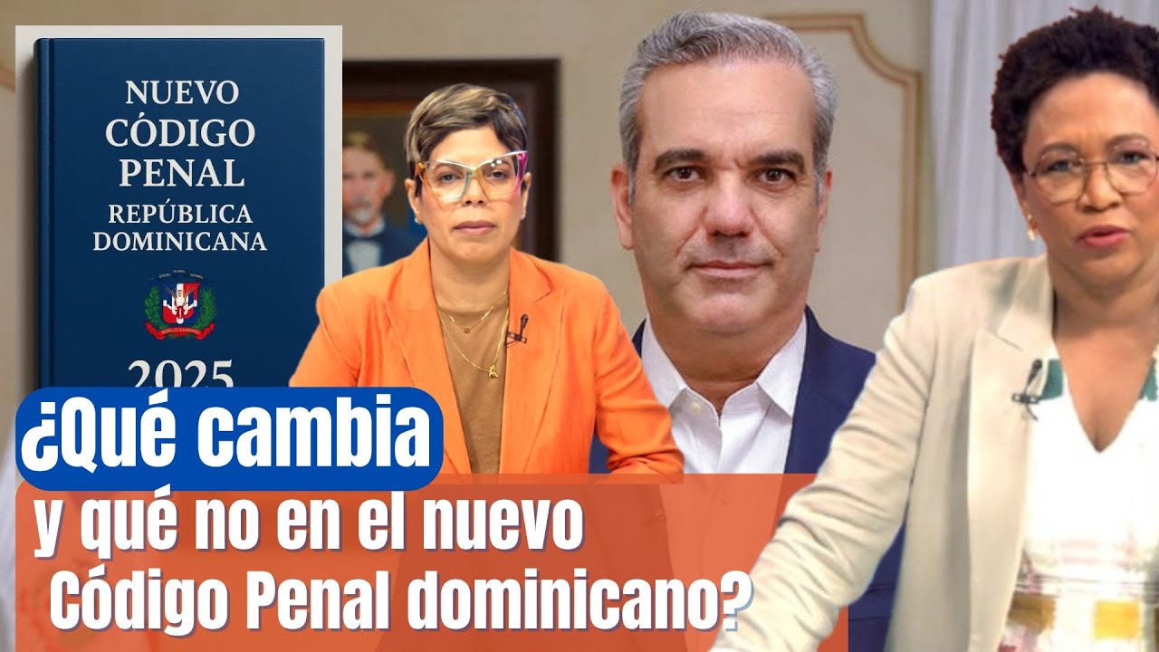 ¿Qué cambia y qué no en el nuevo Código Penal dominicano?