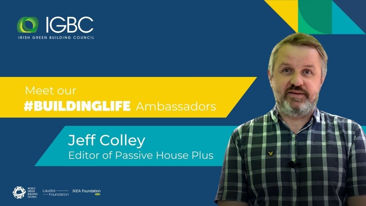 Meet our #BuildingLife Ambassadors: Jeff Colley - Passive House Plus