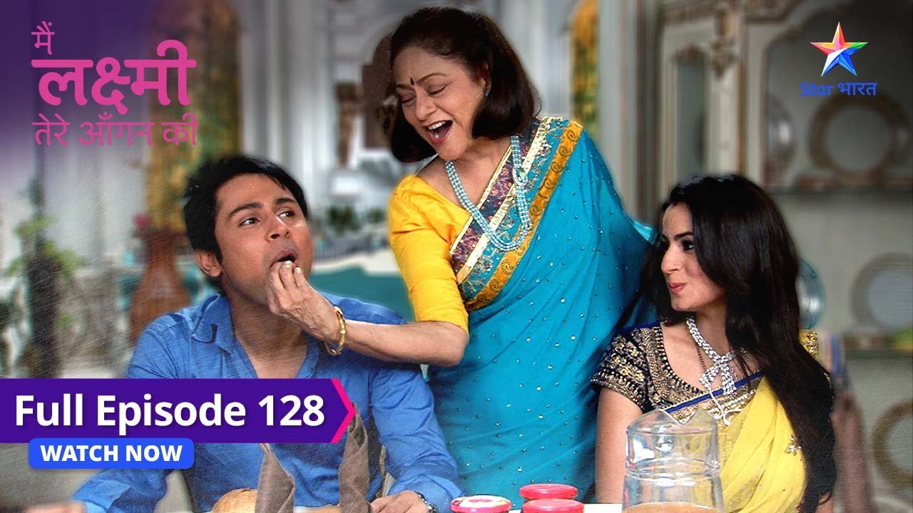 FULL EPISODE-128 | Main Laxmi Tere Aangan Ki | Laxmi ne sabke liye banaaya naashta #starbharat