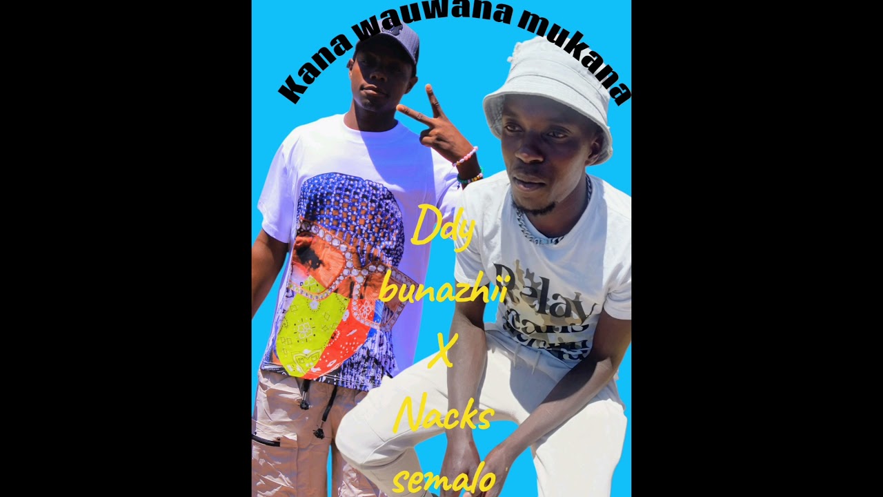 Ddy bunazhii X Nacks semalo_kana wauwana mukana-official audio