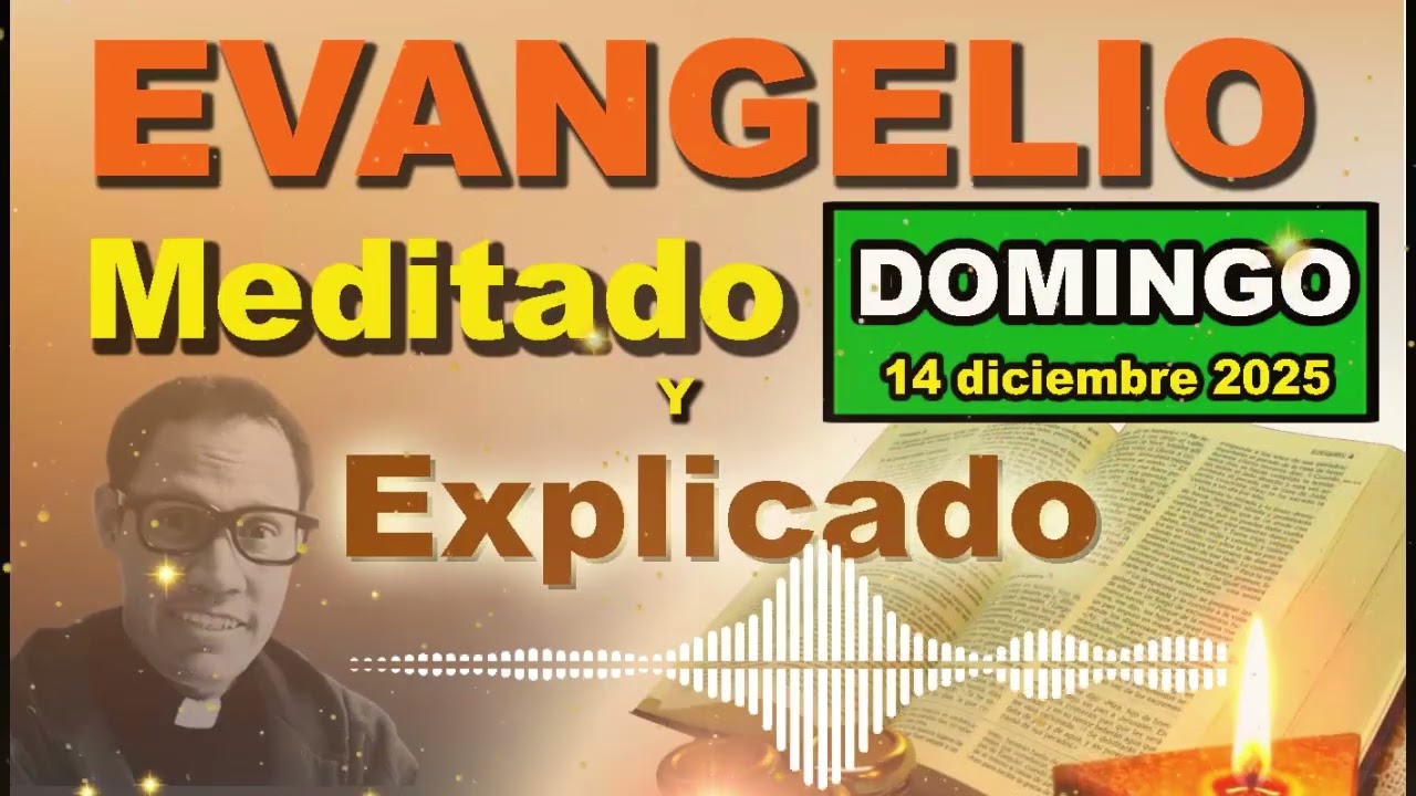 Domingo 14 DICIEMBRE del 2025 - Evangelio meditado y explicado