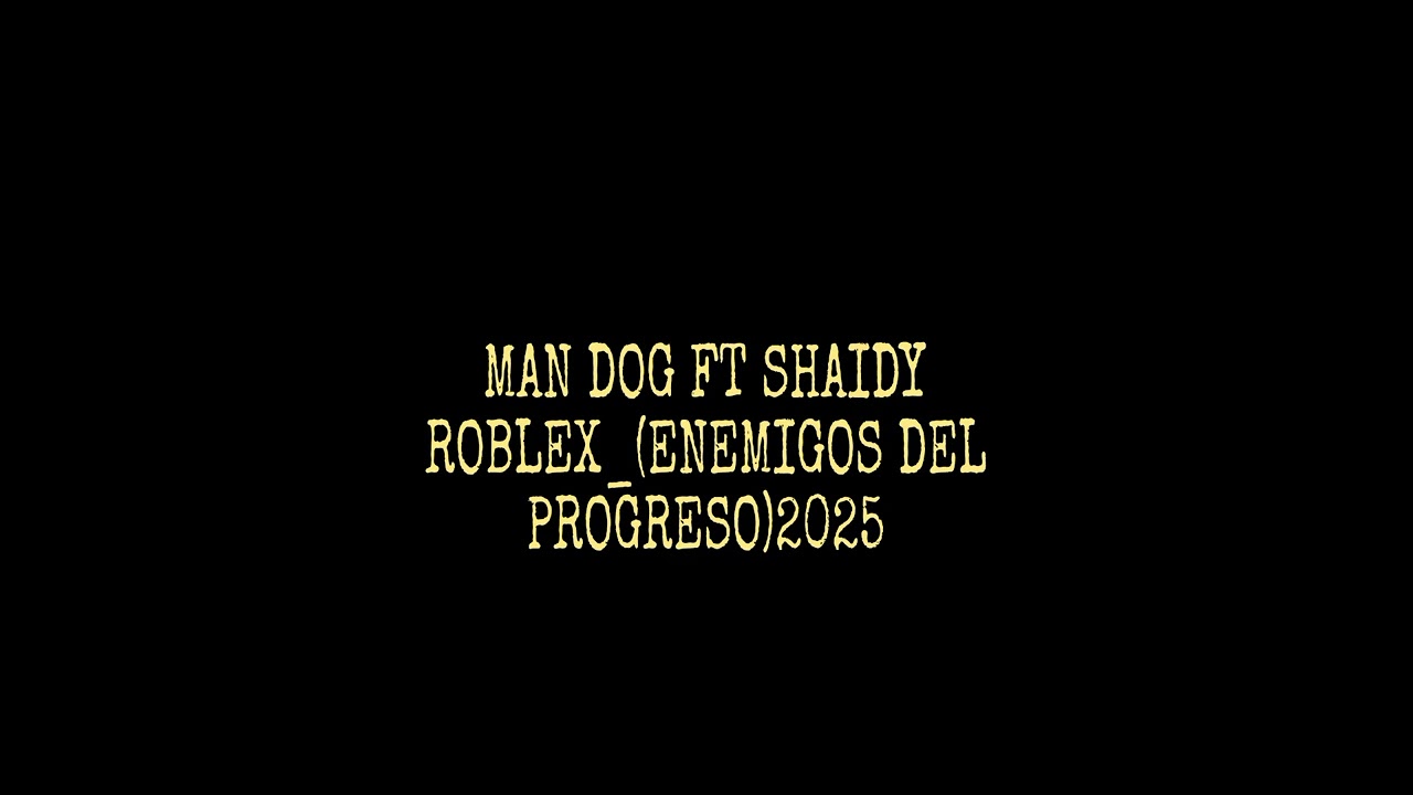 Man Dog ft Shaidy Roblex_-Enemigos del progreso