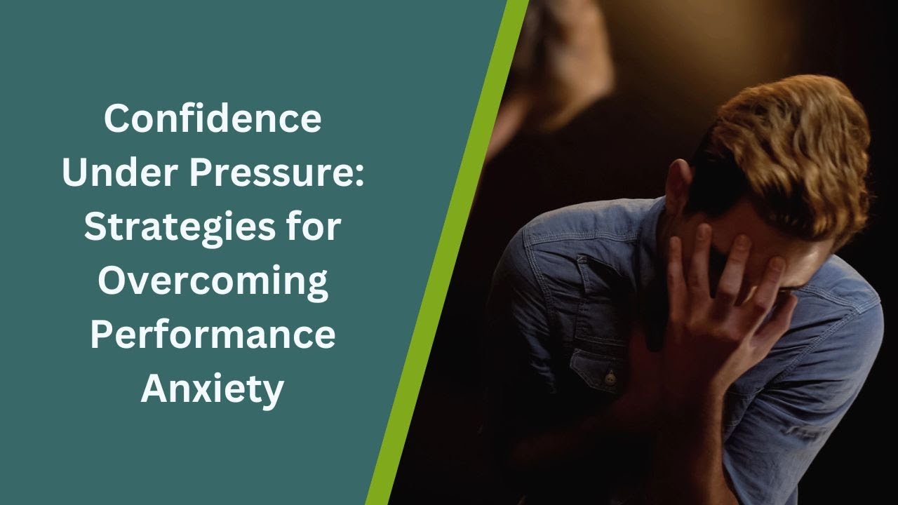 Confidence Under Pressure: Strategies for Overcoming Performance Anxiety