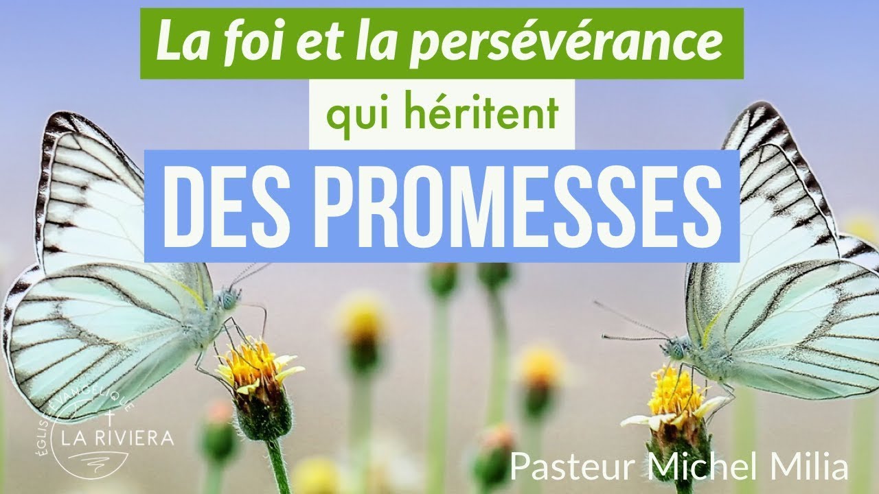 La foi et la pers&eacute;v&eacute;rance qui h&eacute;ritent des promesses - Pasteur Michel Milia - 16/06/2019