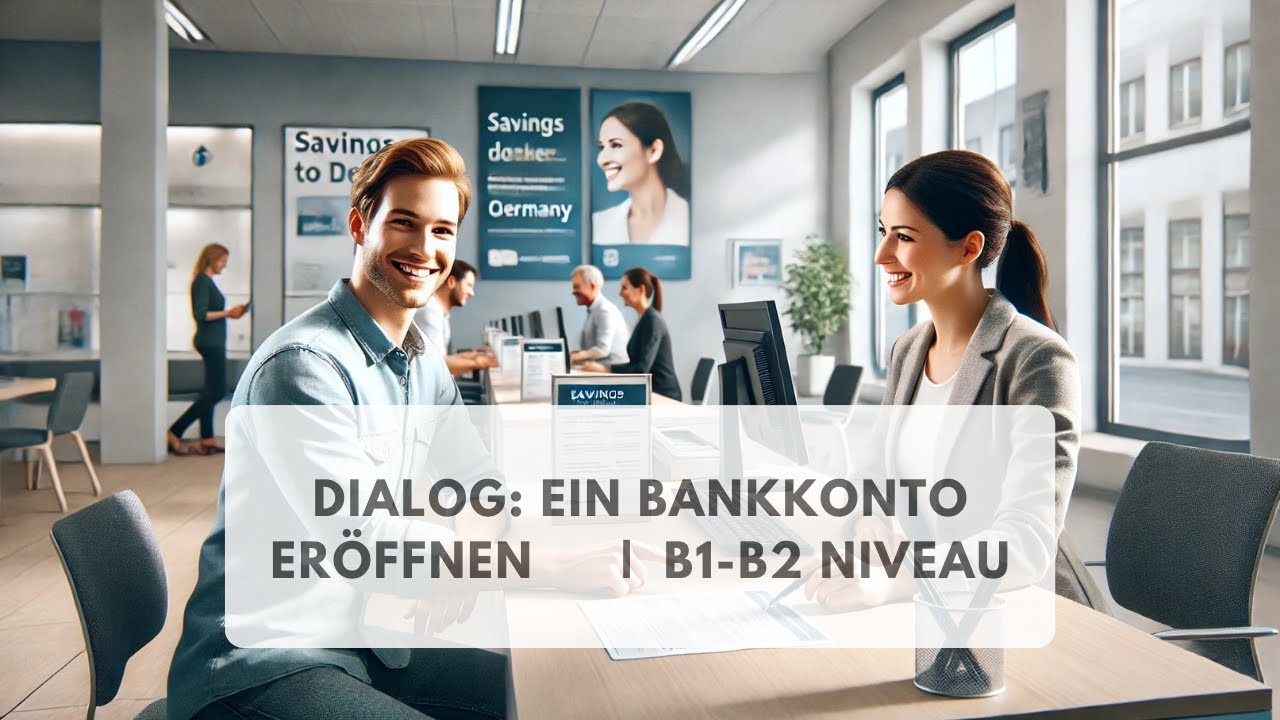 Dialog: Ein Bankkonto eröffnen in Deutschland | B1-B2.1 Niveau