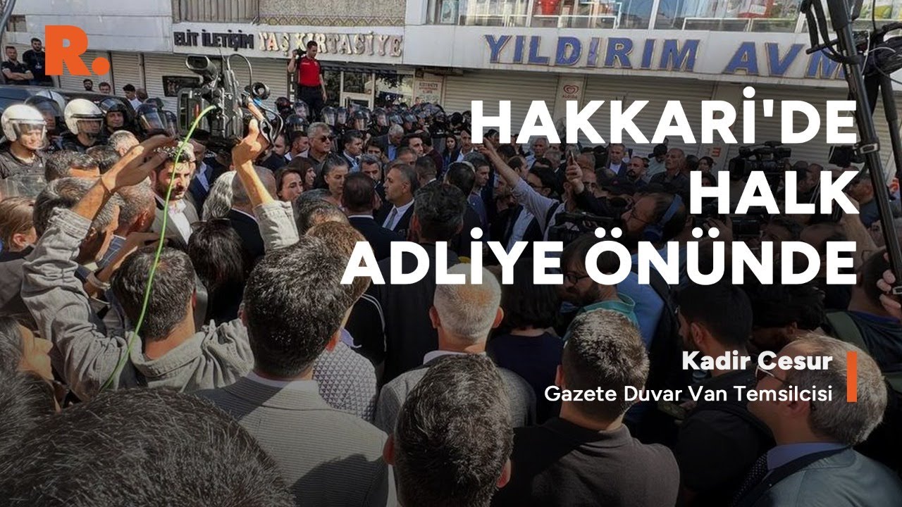 Karar sonrası adliyede neler yaşanıyor: Hakkari'den #canlı yayın