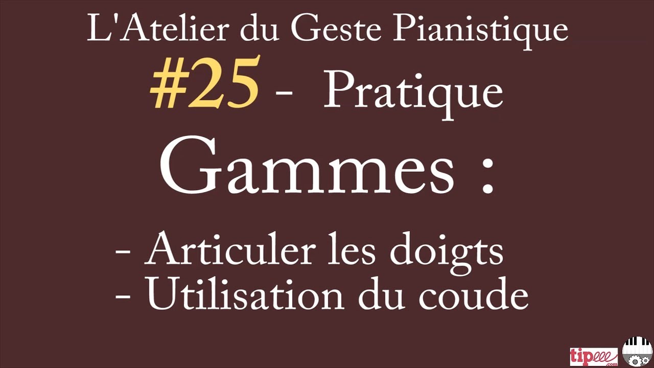 AGP#25 - Pratique - Gammes - Articuler les doigts, Utilisation du coude ♫