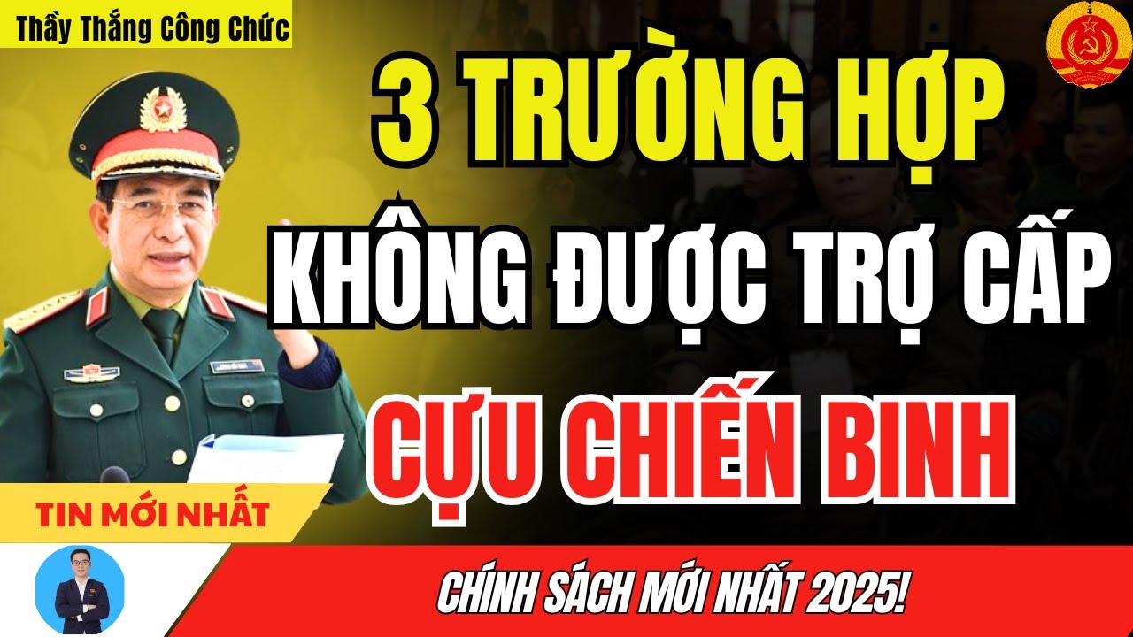 3 Trường Hợp Kh&ocirc;ng Được Nhận Trợ Cấp Cựu Chiến Binh - CH&Iacute;NH S&Aacute;CH MỚI NHẤT 2025!