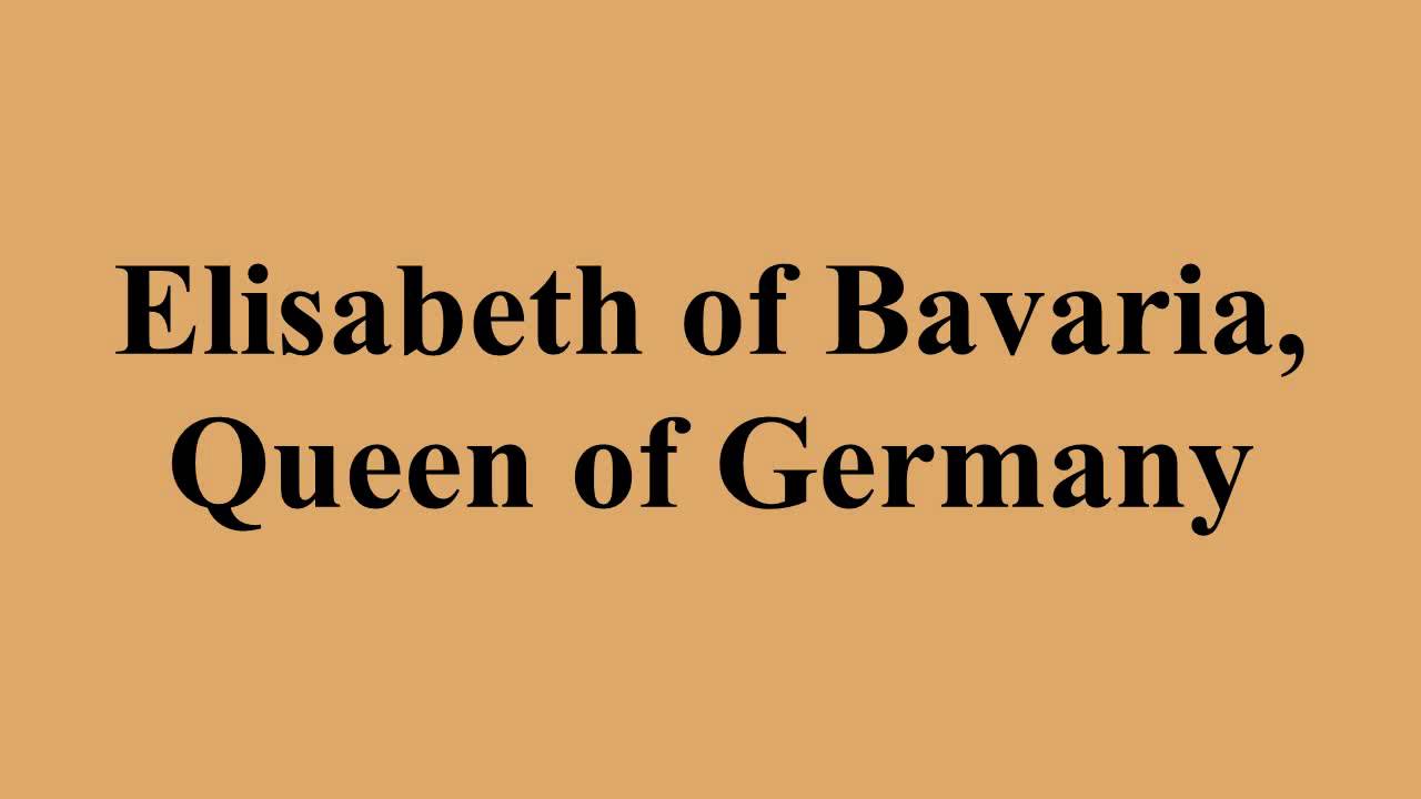 Elisabeth of Bavaria, Queen of Germany