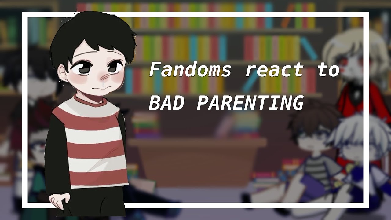 Fandoms react to bad parenting