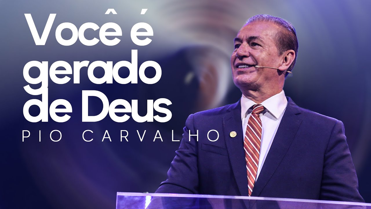 Você é gerado de Deus - Pio Carvalho