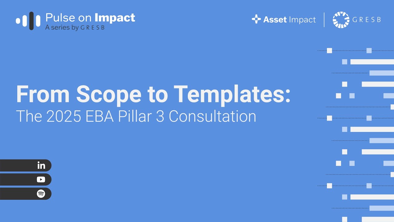 From Scope to Templates: The 2025 EBA Pillar 3 Consultation | Pulse on Impact a Series by GRESB