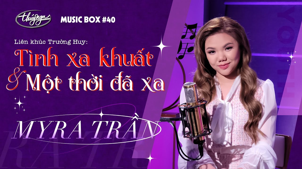 Myra Trần - LK Tình Xa Khuất & Một Thời Đã Xa | Music Box #40