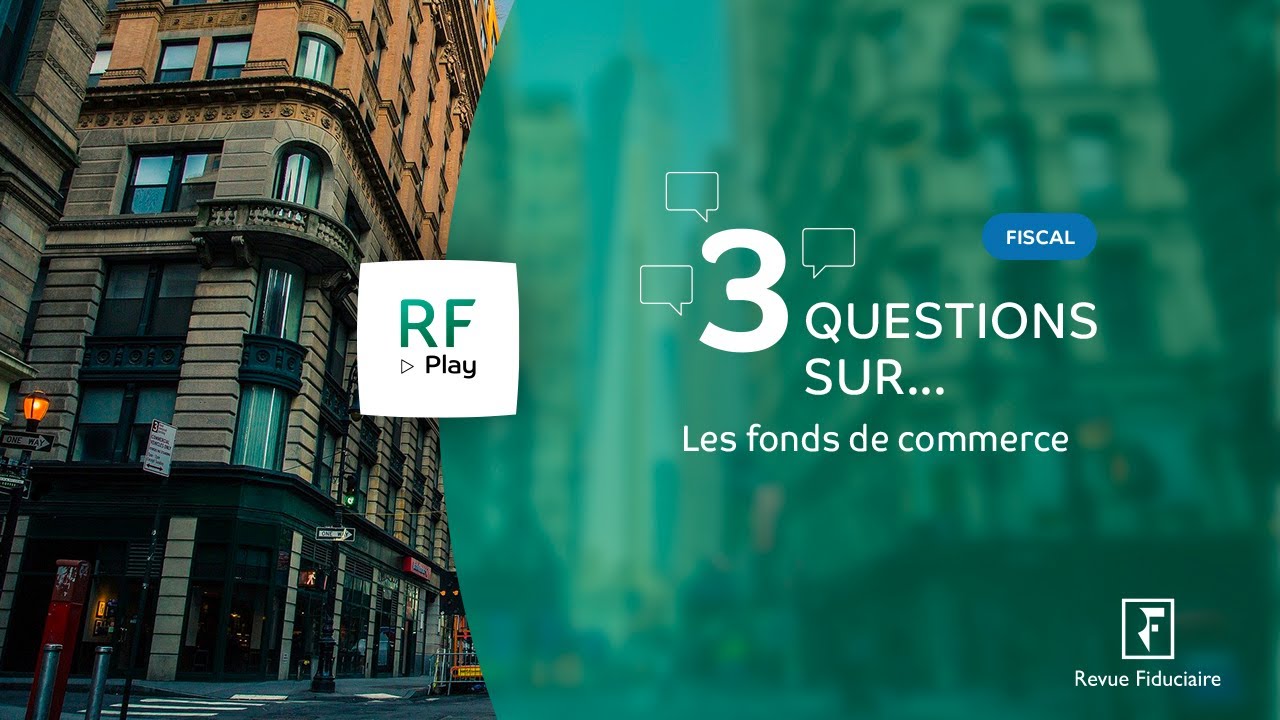 3 Questions sur les fonds de commerce