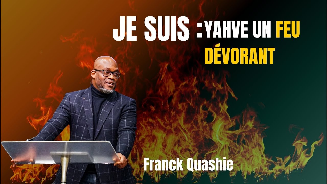JE SUIS : YAHVÉ EST UN FEU DEVORANT - Franck Quashie
