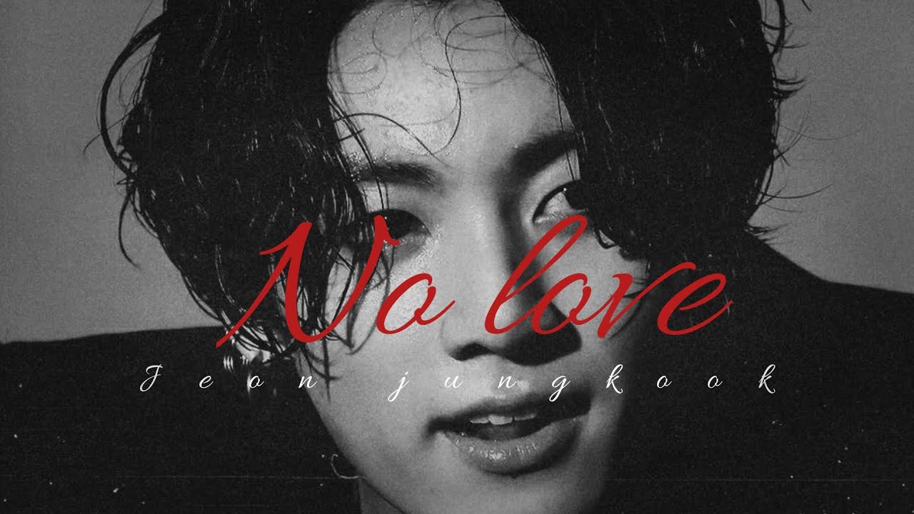 [FMV] Jeon Jungkook - No Love || fmv video || [Requested]