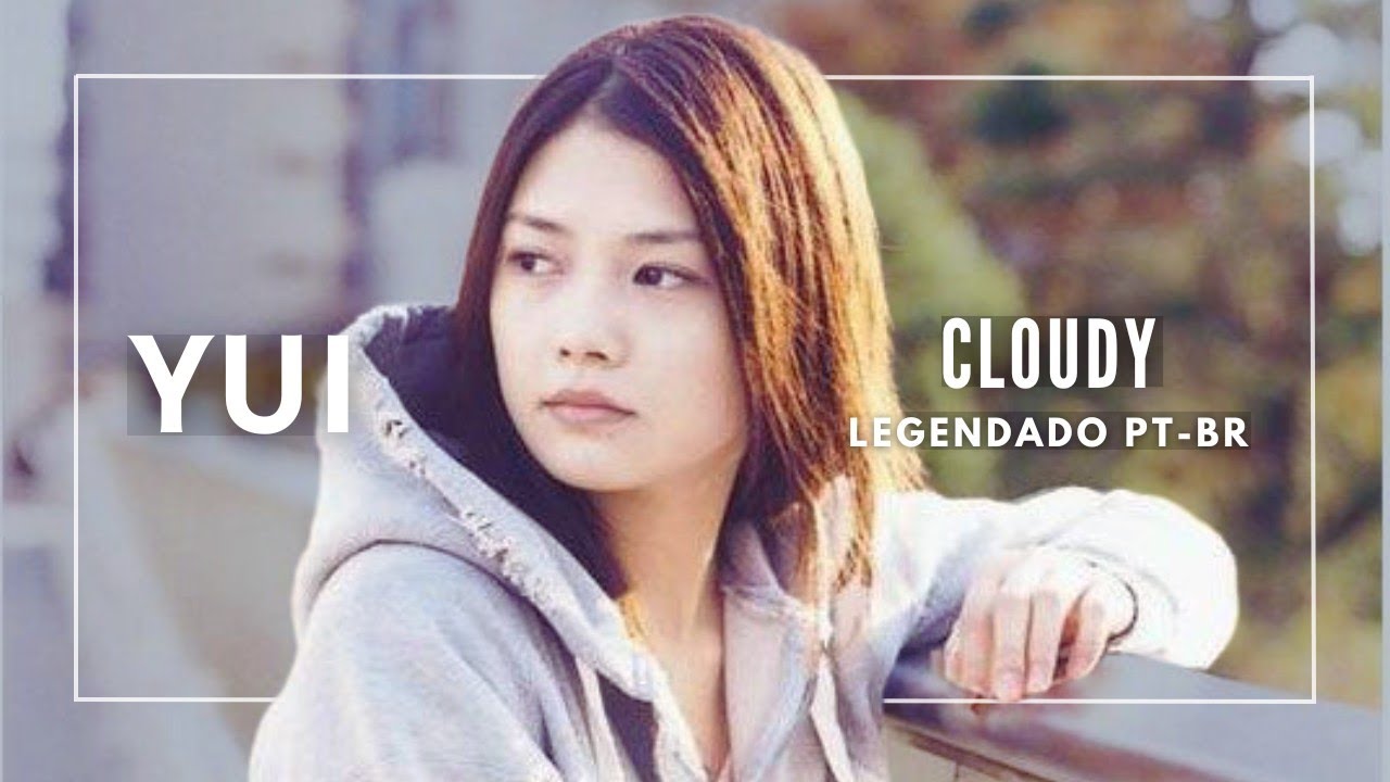 YUI ~ CLOUDY [Legendado]
