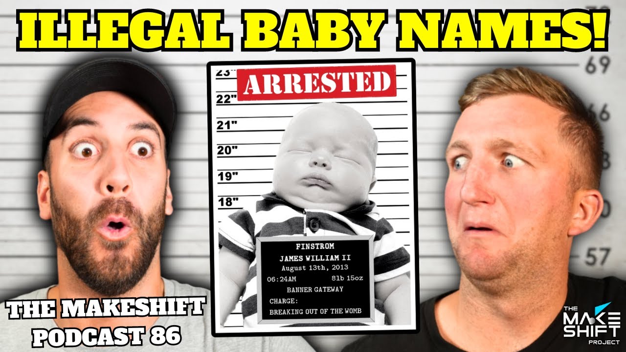 10 ILLEGAL BABY NAMES! 👶 The Makeshift Podcast 86 🚔