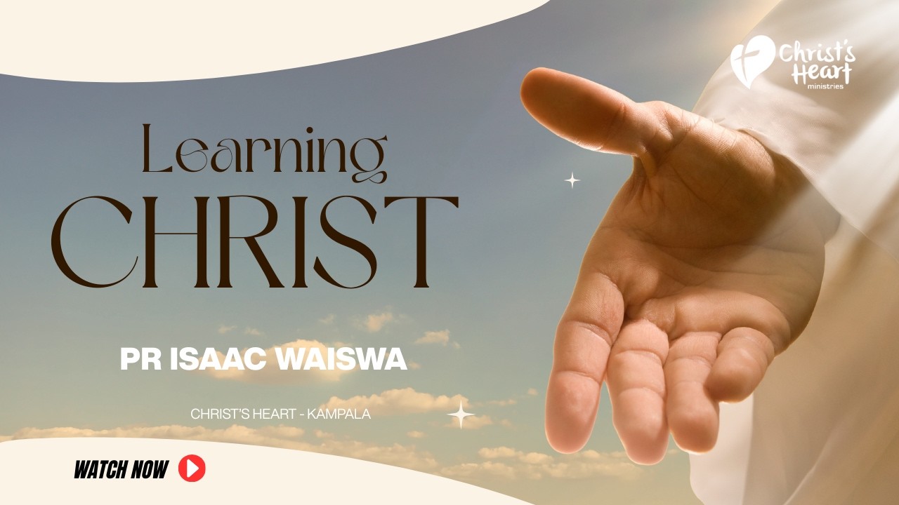 Learning Christ | Pr Isaac Waiswa