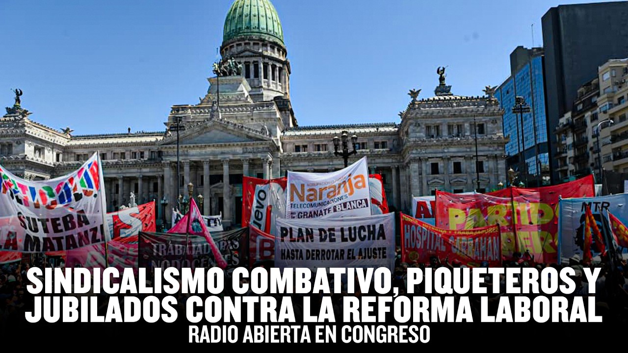 Congreso // Sindicalismo combativo, piqueteros y jubilados contra la reforma laboral