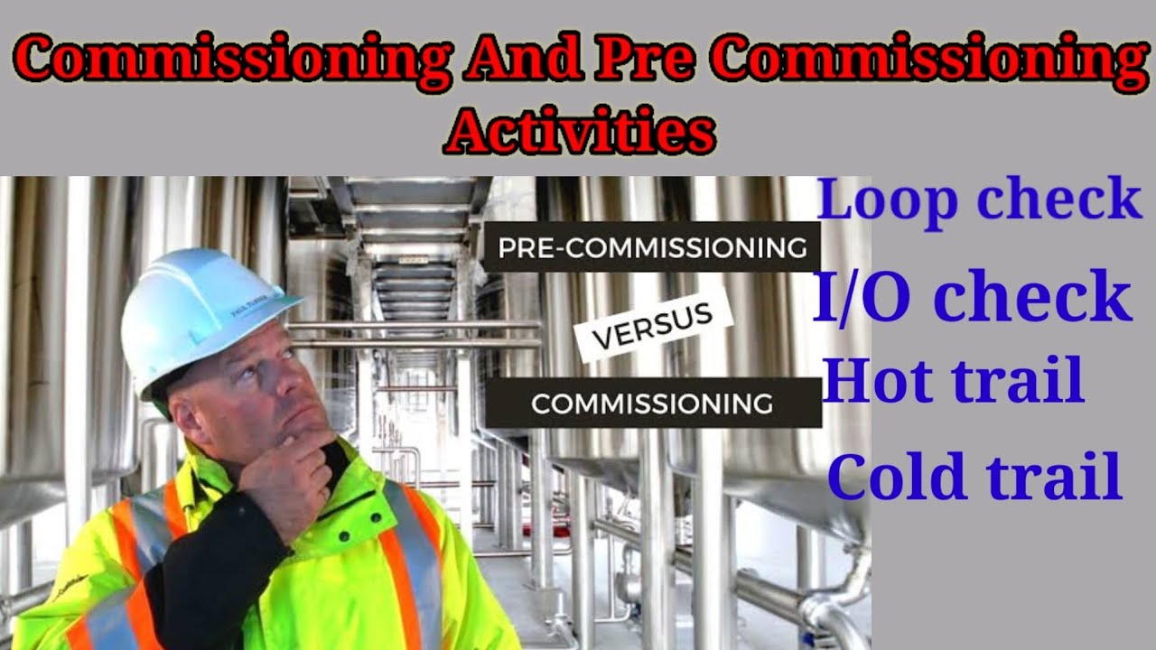 Commissioning and pre commissioning activities-commissioning activities for instrument engineer?
