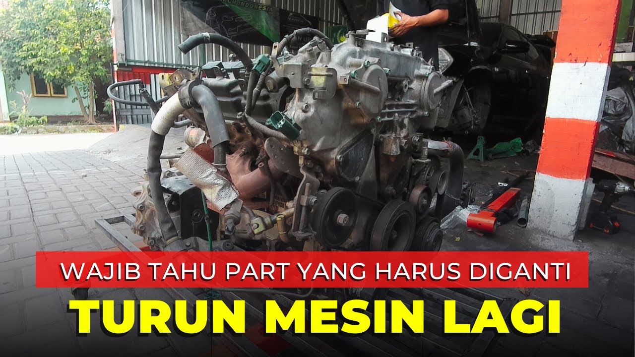 Turun Mesin dan Sparepart yang harus diganti