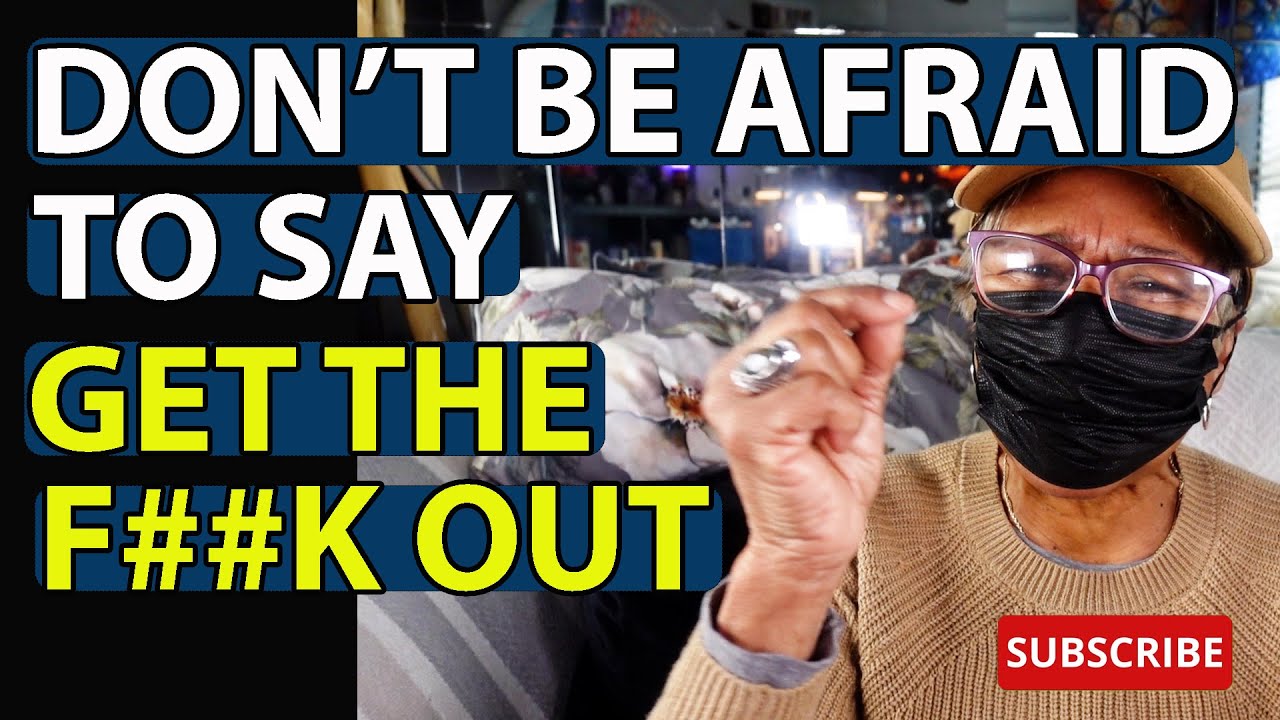 DON'T BE AFRAID TO SAY GET OUT : Relationship advice goals & tips