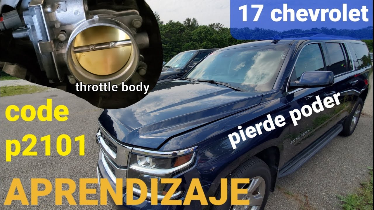 17 CHEVY suburban  p2101 Aprendizaje acelerador electronico - throttle body learning
