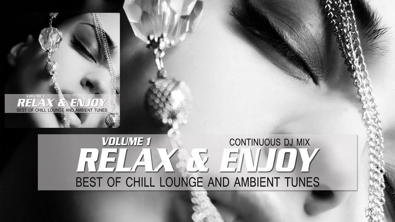 Relax & Enjoy Volume 1 (Best Of Chill Lounge And Ambient Tunes) Continuous DJ Mix (HD)