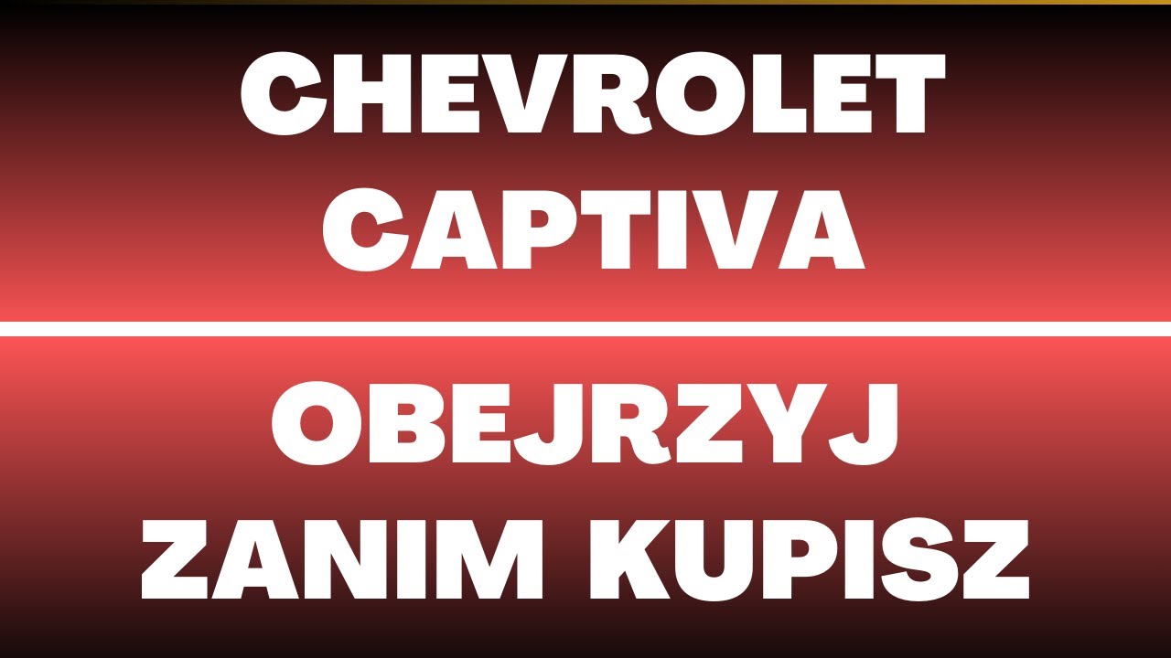 Chevrolet Captiva - opinie, usterki, cena, wady, zalety, silniki, napęd, wymiary, skrzynia bieg&oacute;w