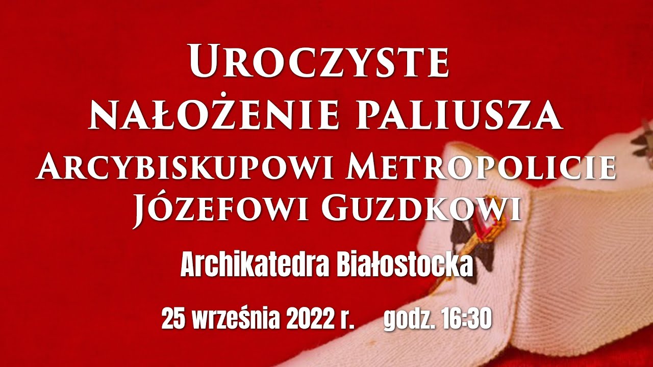 Uroczyste nałożenie paliusza abp. J&oacute;zefowi Guzdkowi - 25 września 2022 r.