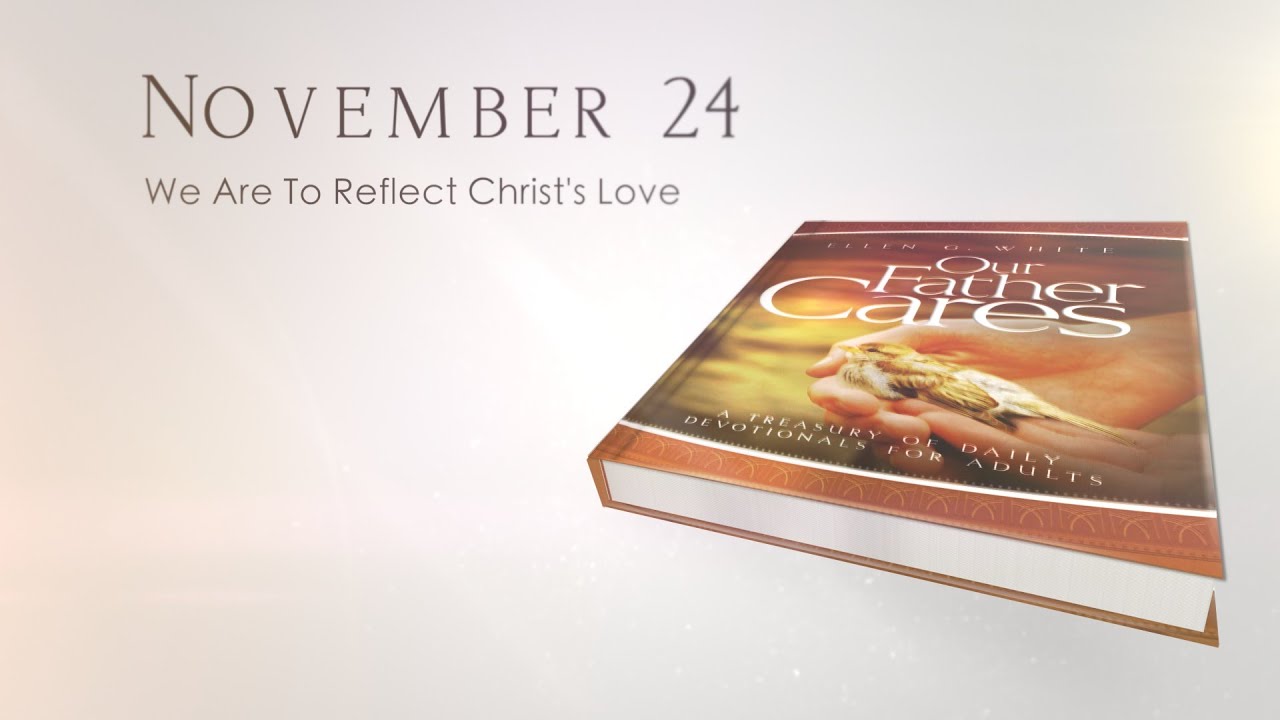 November 24 - We Are To Reflect Christ&rsquo;s Love