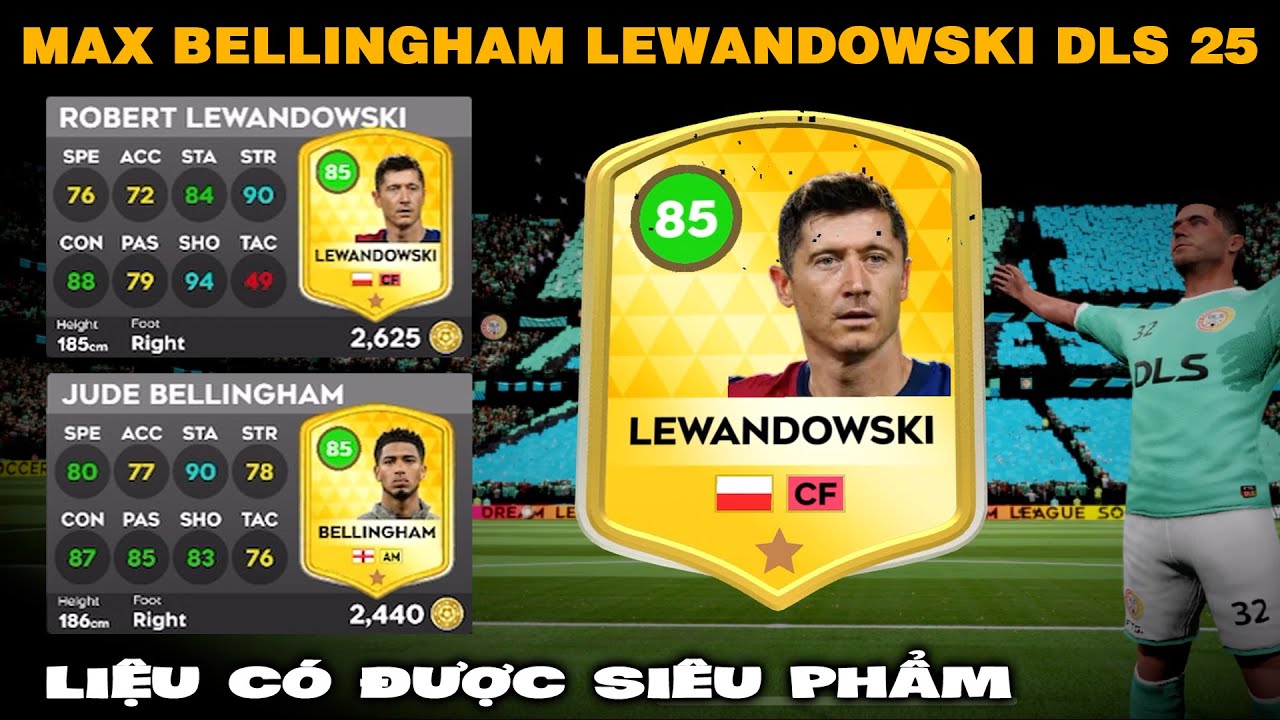 DLS 25 | Max Lewandowski 85, Bellingham c&oacute; được si&ecirc;u phẩm | Thay đổi chỉ số tuyệt vời