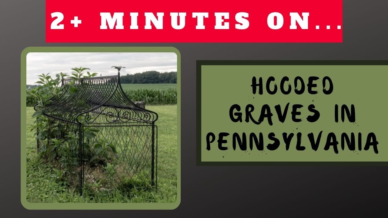 Why Are There Hooded Graves in Pennsylvania? Just Give Me 2 Minutes