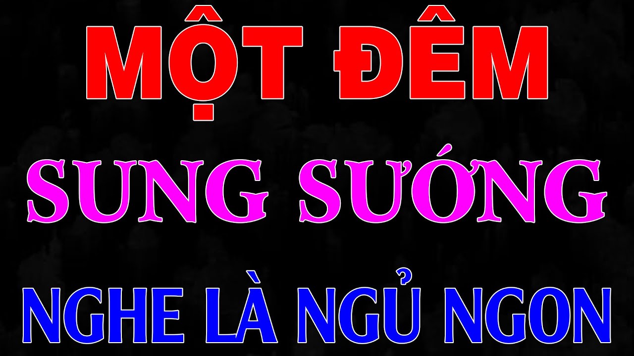 Cả xóm nghe phê hết đêm: MỘT ĐÊM SUNG SƯỚNG - Kể chuyện đêm khuya nghe 5 phút ngủ ngon suốt đêm