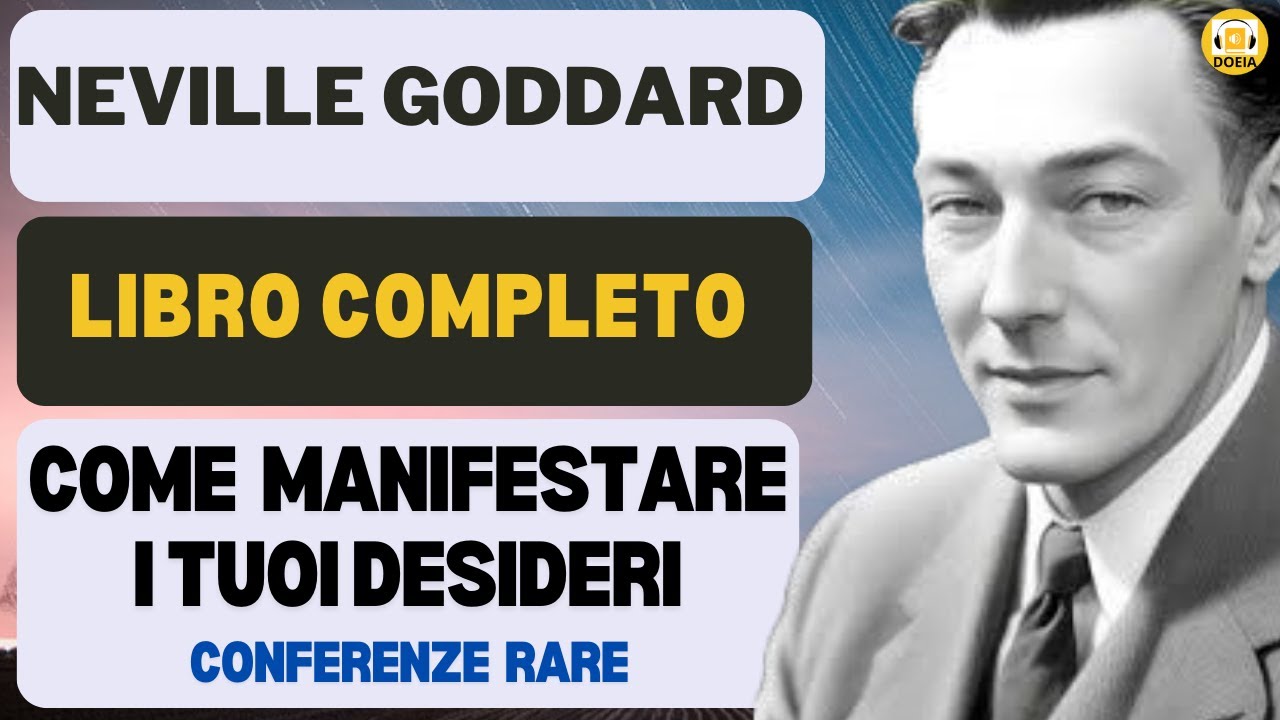 Come manifestare i tuoi desideri , Libro completo di Neville Goddard