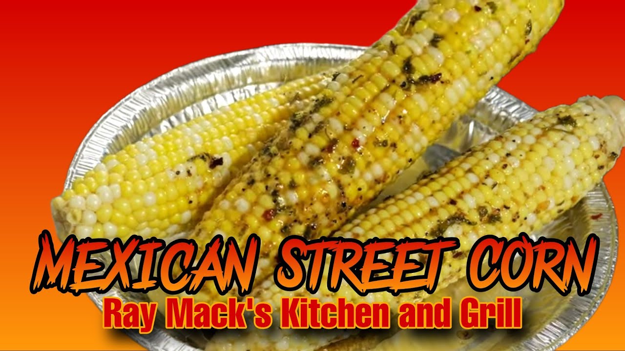 How to cook Mexican Street Corn Recipe | Ray Mack's Kitchen and Grill