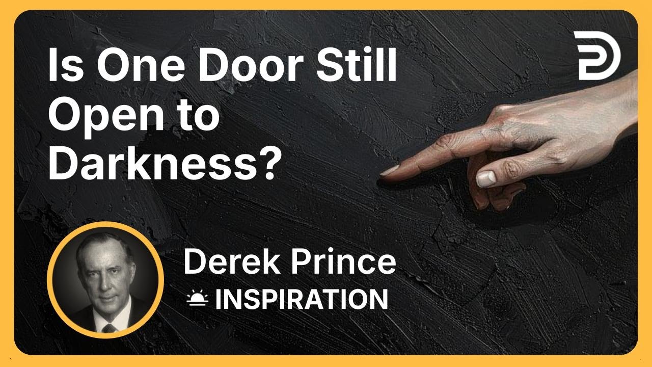 Is One Door Still Open to Darkness? | Derek Prince