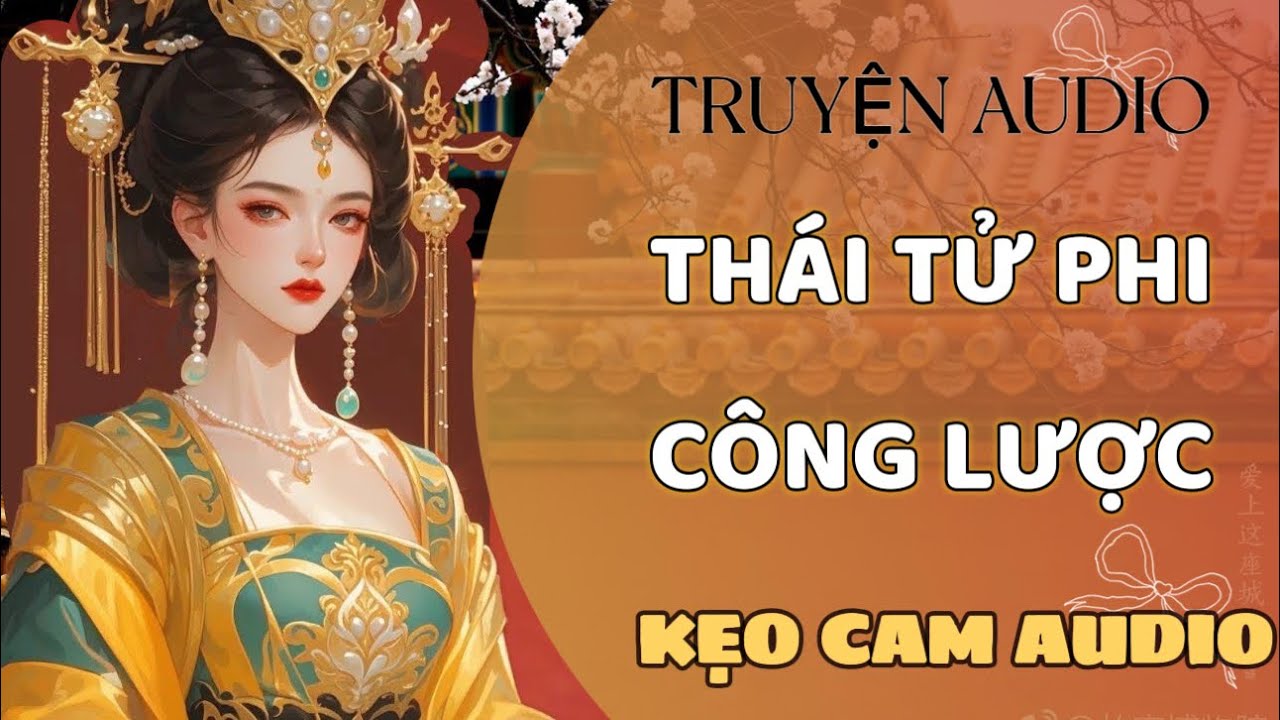 [ TRUYỆN AUDIO] [KẸO CAM 03] THÁI TỬ PHI CÔNG LƯỢC FULL #truyenaudio #lofipopaudio
