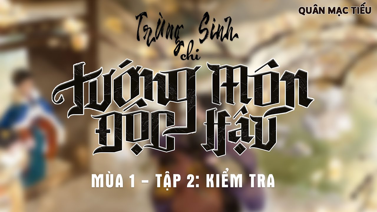 Vietsub | KTT | Trùng sinh chi Tướng Môn Độc Hậu | Mùa 1 | Tập 2 KIỂM TRA