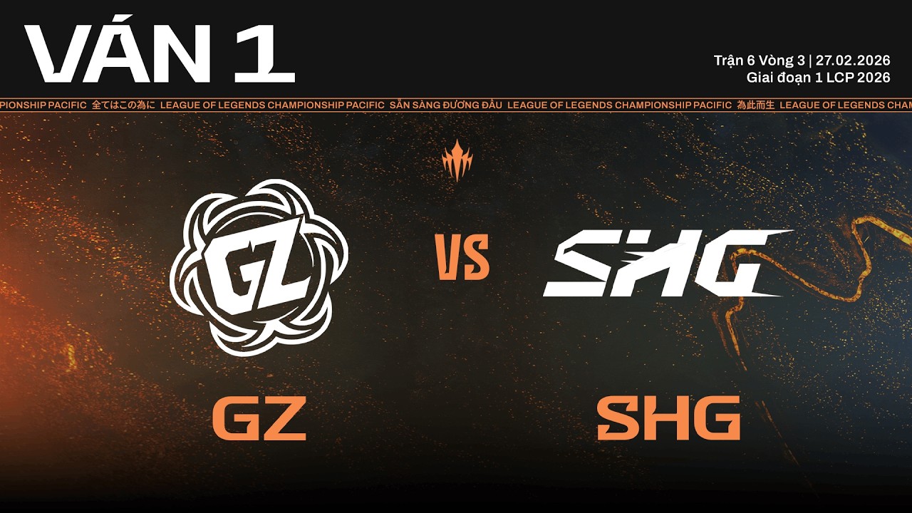 GZ vs SHG | Ván 1 | Vòng Knockout Giai Đoạn 1 LCP 2026 - Trận 6 Vòng 3