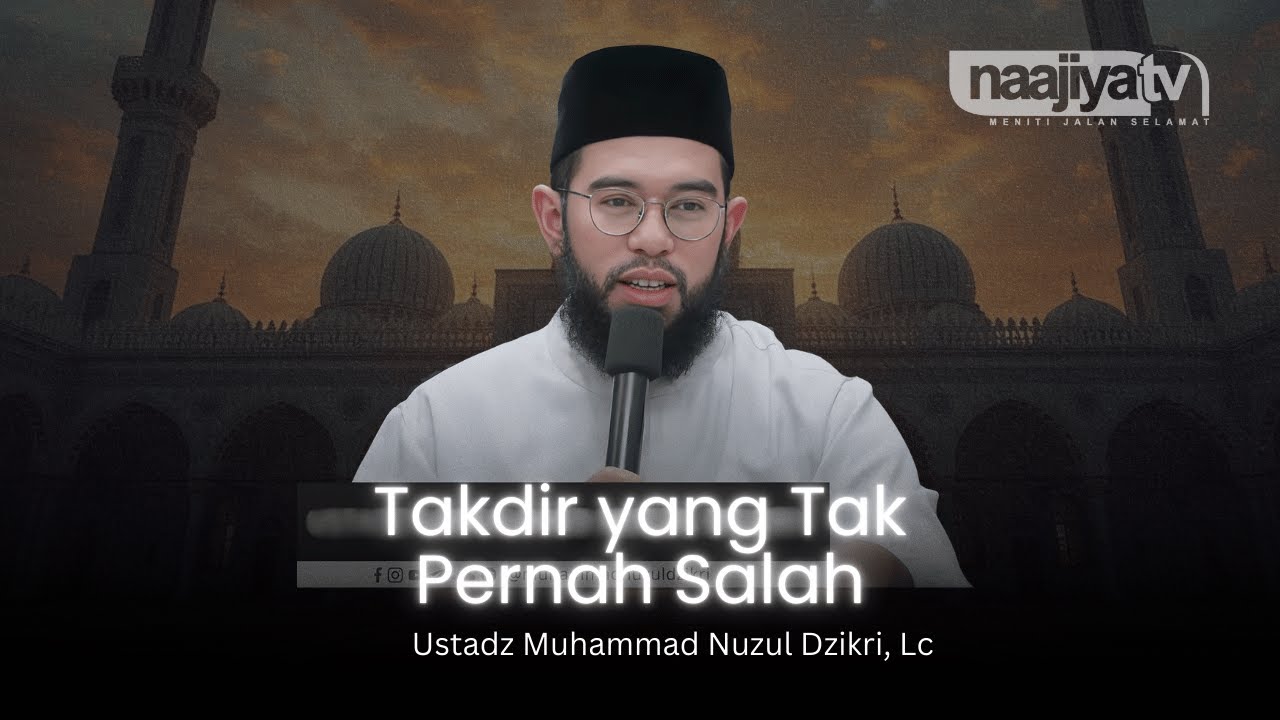 TAKDIR YANG TAK PERNAH SALAH - Ustadz Muhammad Nuzul Dzikri, Lc