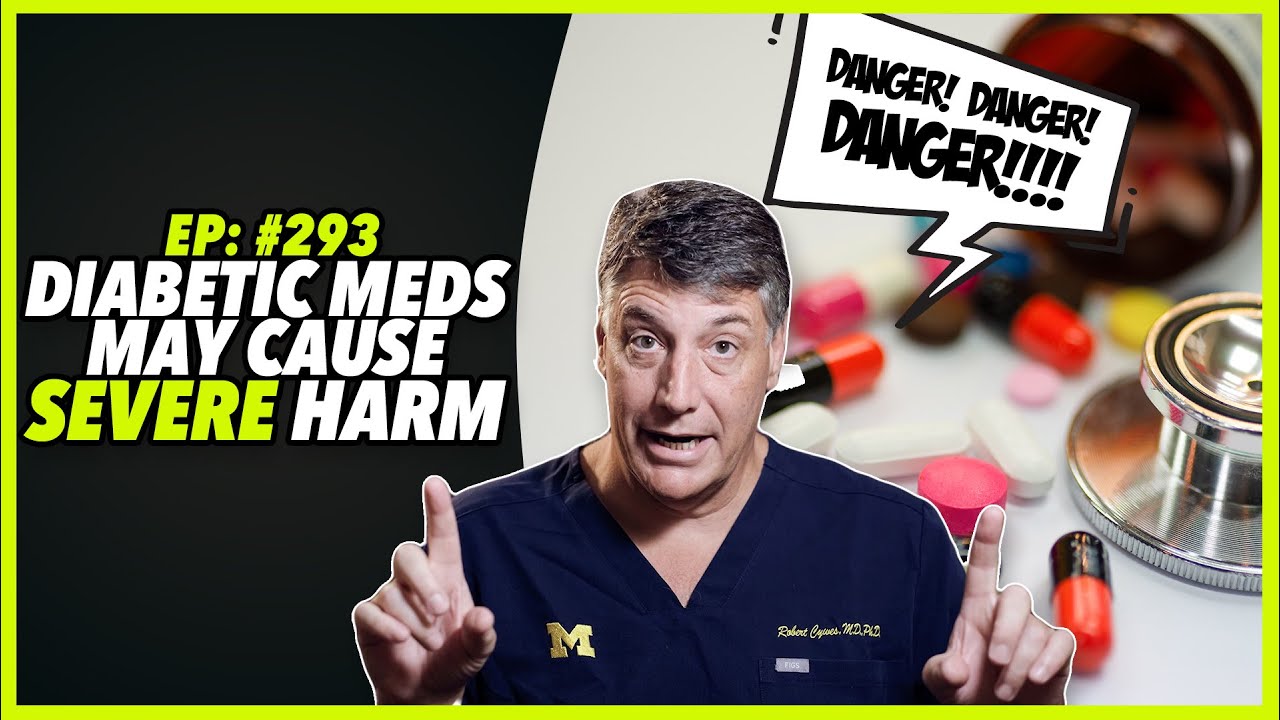 Ep:293 DANGER! DANGER! DANGER!!!! DIABETIC MEDS MAY CAUSE SEVERE HARM