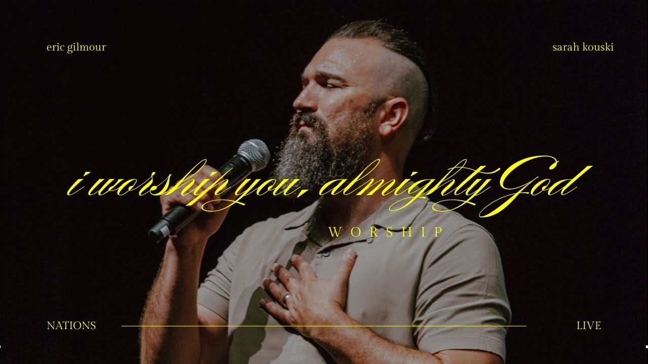 I Worship You Almighty God,  There is None Like You,  Eric Gilmour & Sarah Kouski W/Nations Music