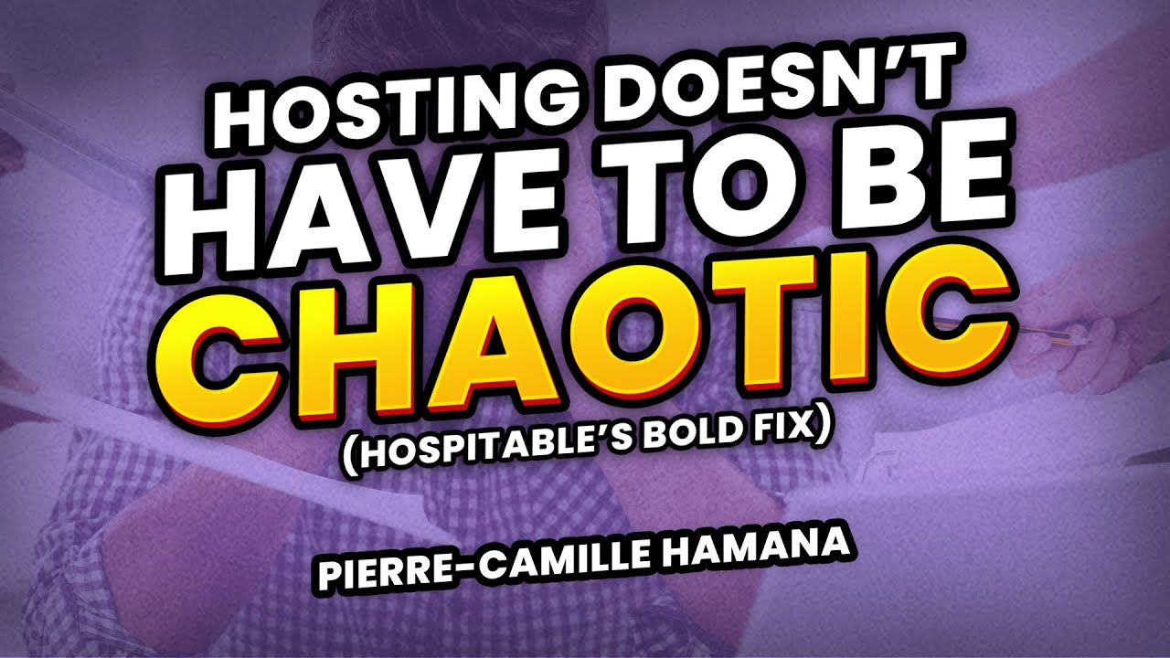 Hosting Doesn&rsquo;t Have to Be Chaotic (Hospitable&rsquo;s Bold Fix) | Pierre-Camille Hamana