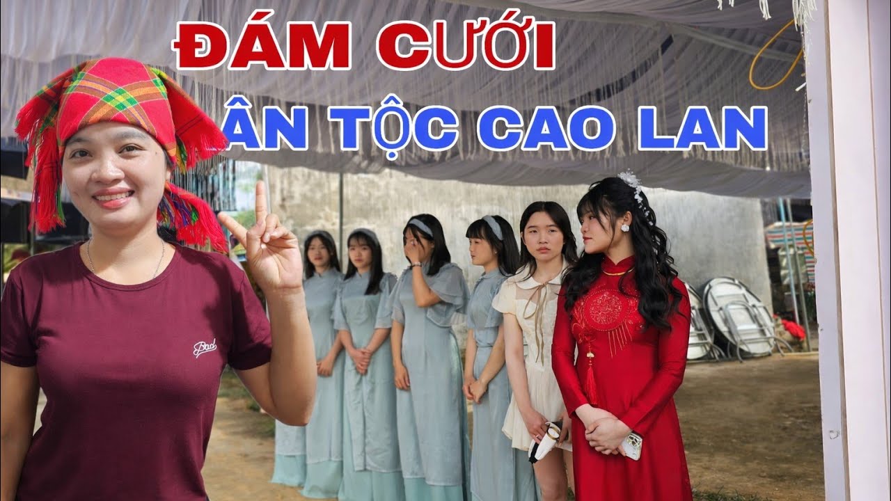 ĐÁM CƯỚI VÙNG CAO QUÊ EM / NÉT VĂN HÓA, ẨM THỰC DÂN TỘC NGƯỜI CAO LAN LẤY CHỒNG NGƯỜI KINH !